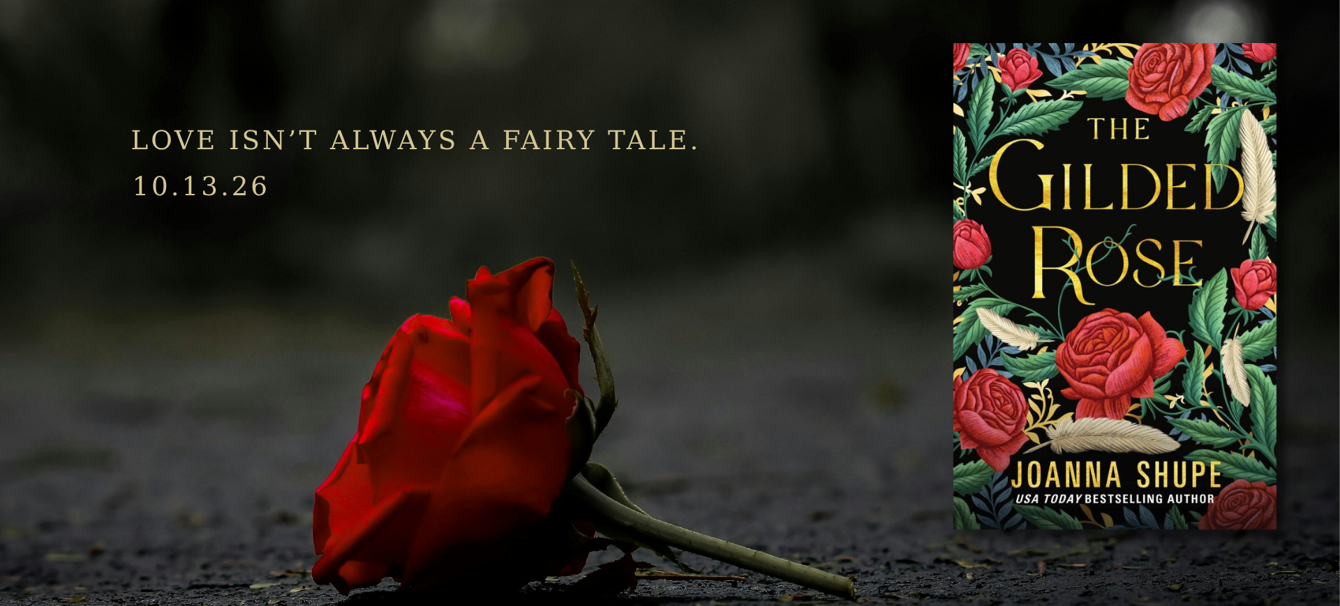a faded rose on a dark ground with the words "love isn't always a fairy tale" with the Gilded Rose book cover on the right.